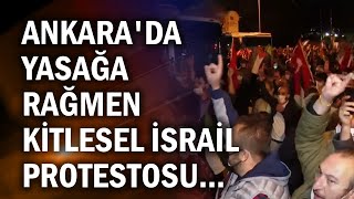 Ankarada Yasağa Rağmen Kitlesel İsrail Protestosu...