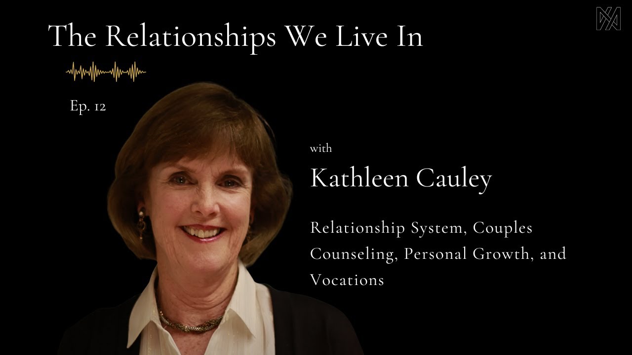 Ep. 12 -  Kathleen Cauley | Relationship System, Couples Counseling, Personal Growth, and Vocations