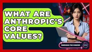 What Are Anthropic's Core Values? - Emerging Tech Insider