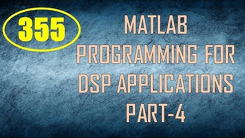 CME | Lecture-355 | MATLAB Programming for DSP Applications Part-4