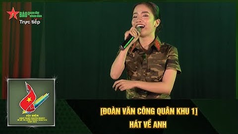 [ĐOÀN VĂN CÔNG QUÂN KHU 1] HÁT VỀ ANH