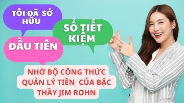 Tôi đã sở hữu sổ tiết kiệm đầu tiên nhờ bộ công thức quản lý tiền của bậc thầy Jim Rohn #NguyenAnh