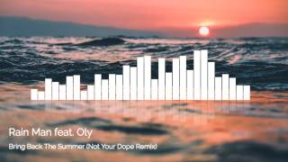 Rain Man feat. Oly - Bring Back The Summer (Not Your Dope Remix)