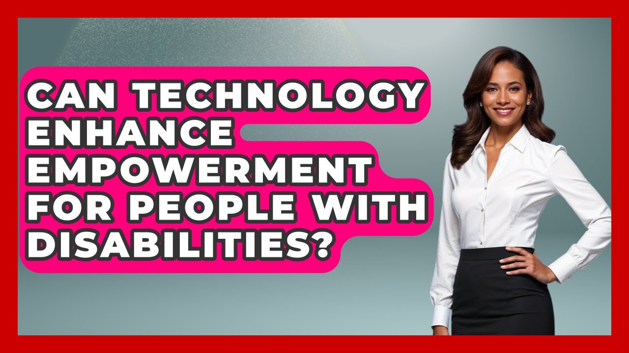 Can Technology Enhance Empowerment for People With Disabilities? - Your Accessible Health