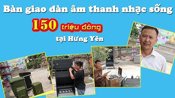 Bàn Giao Dàn Âm Thanh Nhạc Sống 150tr tại Hưng Yên I Việt Mới