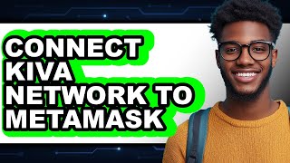 How to Connect Kiva Network to MetaMask (Easy Method) Net Worth