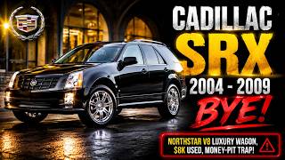 Buy or Bye: 2004–2009 Cadillac SRX — Northstar V8 Luxury Wagon, $8K Used, Money-Pit Trap!