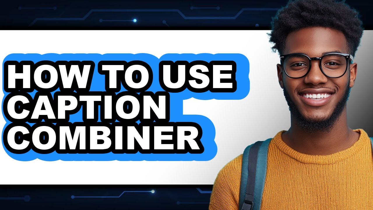 How to Use Caption Combiner - Step by Step - YouTube