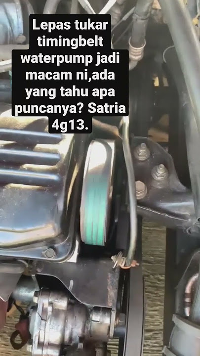 lepas tukar timingbelt waterpump jadi kasar enjin bunyi cam pulley atas pun gelong.boleh share info