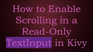 How to Enable Scrolling in a Read-Only TextInput in Kivy