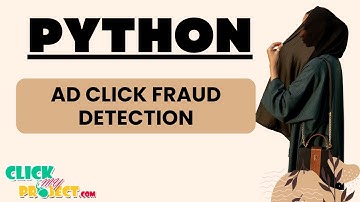 Python Machine Learning - Ad Click Fraud Detection Using Machine Learning - ClickMyProject
