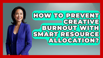 How To Prevent Creative Burnout With Smart Resource Allocation? - Directing Creative Success