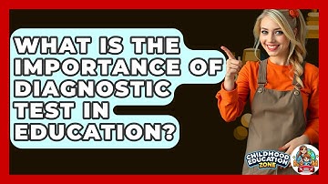 What Is The Importance Of Diagnostic Test In Education? - Childhood Education Zone