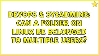 DevOps & SysAdmins: Can a folder on Linux be belonged to multiple users?