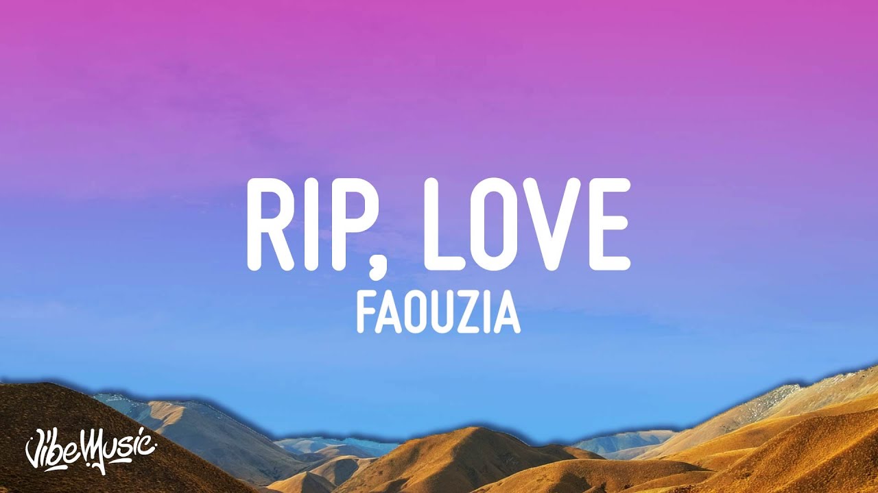 Faouzia RIP, Love (Lyrics) man down man down oh another one down for