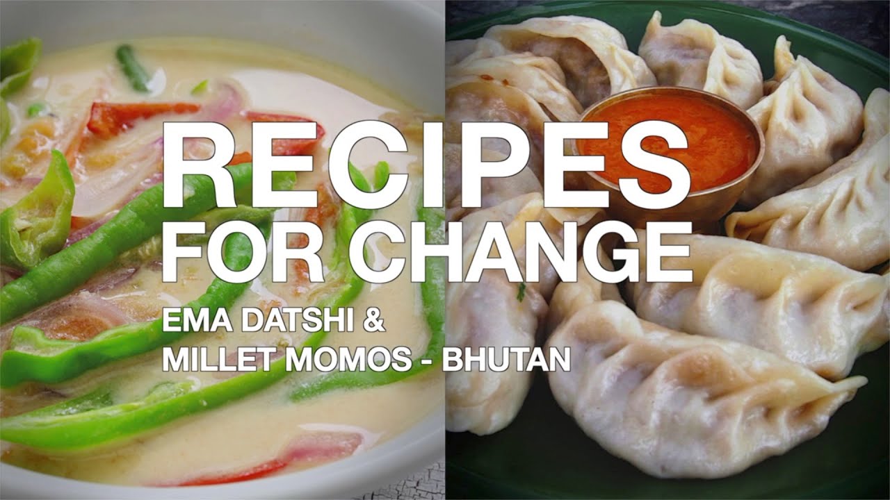 Recipes for Change Ema Datshi & Millet Momos from Bhutan YouTube
