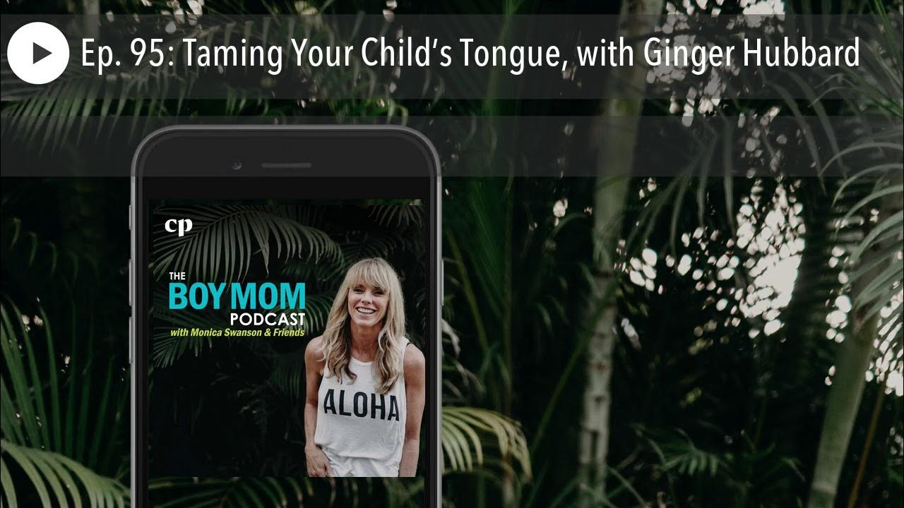 Ep. 95 Taming Your Child’s Tongue, with Ginger Hubbard Christian