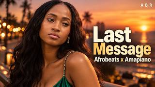 Last Message | Late Night Afrobeats x Amapiano Love Vibes