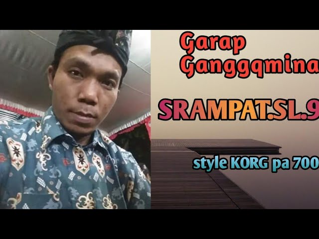 Srampat.Sl.9.Garap Ganggamina.KORG pa 700(Tanpa Kendang,Tanpa Lirik) class=