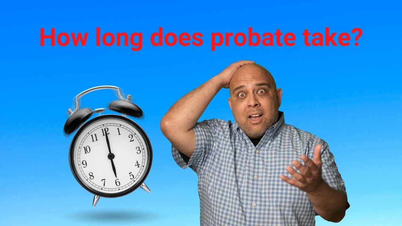 How Long Does Probate Usually Take YouTube