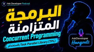 Ask Developer Hangout - 32 - Concurrent Programming with Task Parallel Library (TPL)