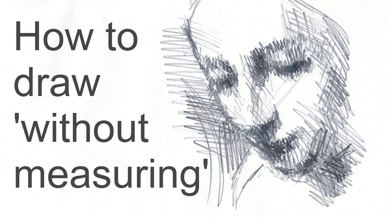 Tutorial how to draw 'without measuring' and get the proportions right