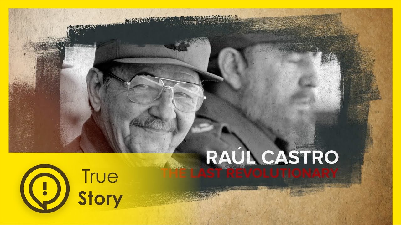 Raùl Castro: The Last Revolutionary | True Story Documentary Channel