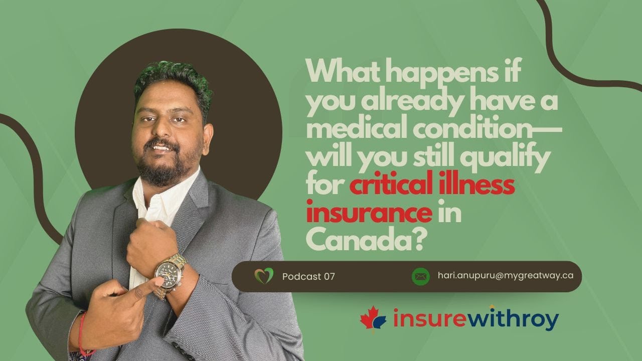 Podcast 7 | Can You Get Critical Illness Insurance if You Already Have a Health Condition? (Canada)