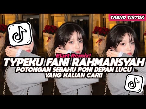 DJ POTONGAN SEBAHU PONI DEPAN LUCU TYPEKU FANI RAHMANSYAH ELART REMIX FULL SONG VIRAL TIKTOK 