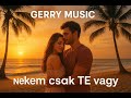 Nekem csak TE vagy - Gerry Music (Official Music Video) Nekem csak TE vagy - Gerry Music (Official Music Video)