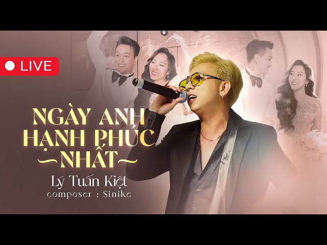 LÝ TUẤN KIỆT hát NGÀY ANH HẠNH PHÚC NHẤT tặng TiTi HKT trong ngày cưới class=