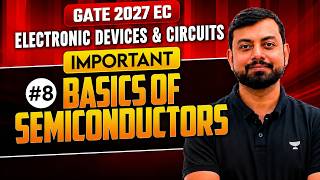 GATE 2027 EC | Electronic Devices &amp; Circuits | Important Basics of Semiconductors #8 | Shishir Sir