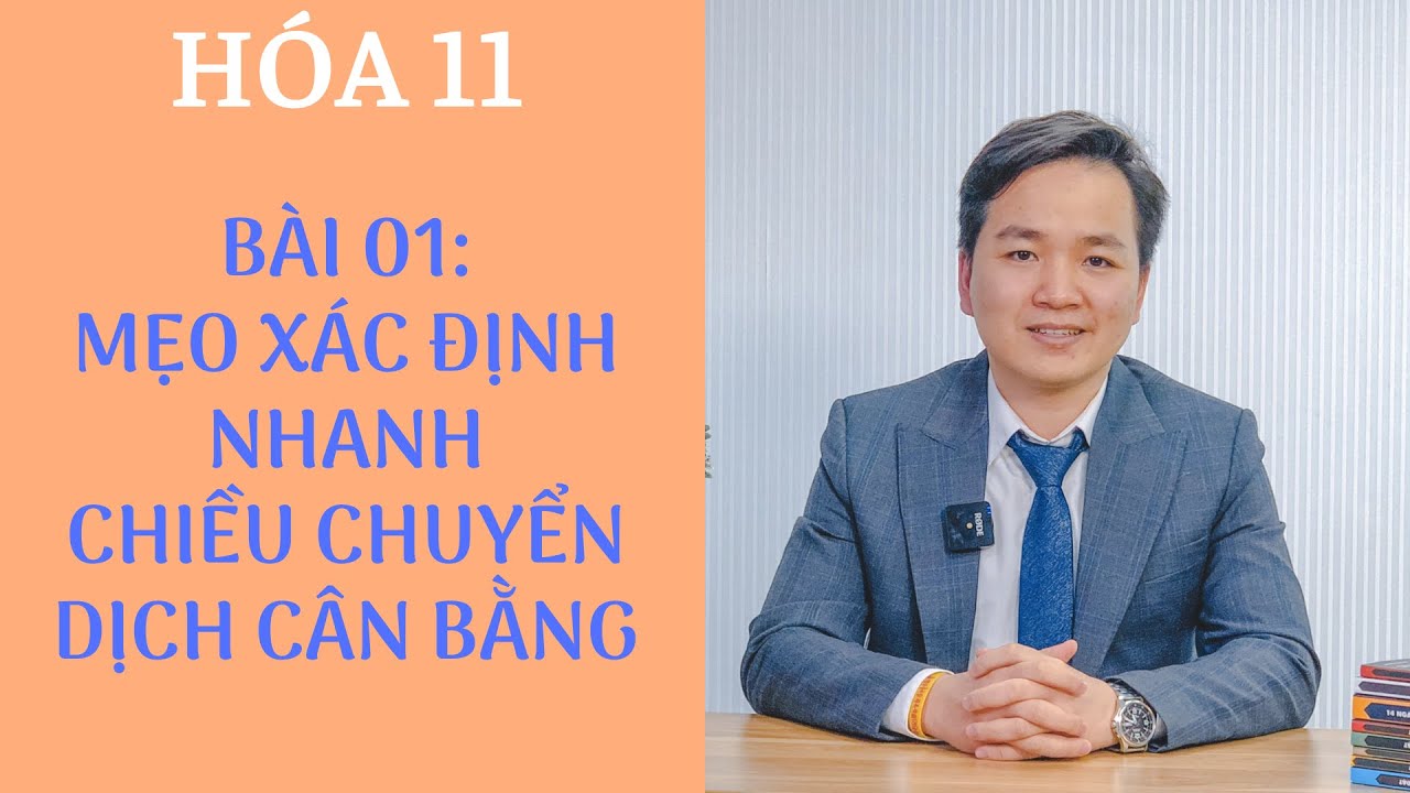 [ HÓA 11 Chương trình mới ] - Chủ đề 01: Mẹo xác định chiều chuyển dịch cân bằng