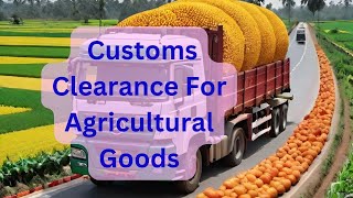 Customs Clearance For Agricultural Goods