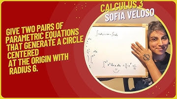 12.1.2Give two pairs of parametric equations that generate a circle centered at origin with radius 6