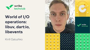 World of I/O operations: libuv, dart:io, libevents – Kirill Galushko, Wrike