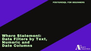 PostgreSQL for Beginners  -  Where Filter by Text, Numeric, & Date Column - Part-4-of-5