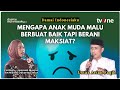 Mengapa Banyak Anak Muda Malu Berbuat Baik Tapi Tak Malu Berbuat Maksiat? | Ustaz Arian Faqih