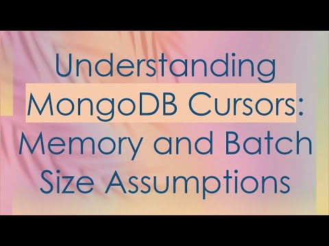 Understanding MongoDB Cursors: Memory and Batch Size Assumptions