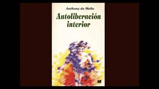 🎧📘 5 AUDIOLIBRO  Autoliberación interior de Anthony de Mello