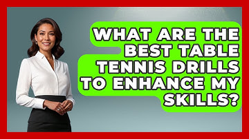 What Are the Best Table Tennis Drills to Enhance My Skills? | Ping Pong Prodigy