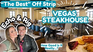 Trying a VEGAS Must Try STEAK HOUSE | Echo & Rig Restaurant | SECRET Off Strip Steaks - Any Good