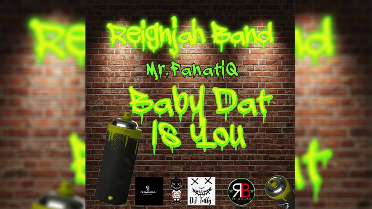 REIGNJAH BAND (Mr.FanatiQ) - Baby Dat Is You - (Bouyon 2021)