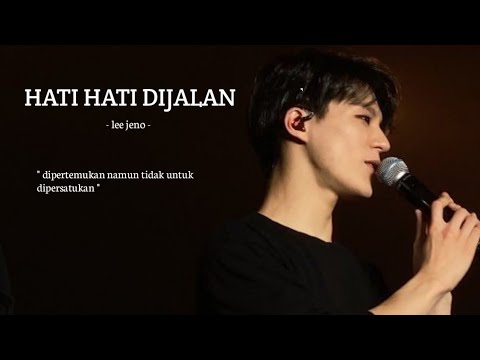 FMV • lee jeno | tulus - hati hati dijalan