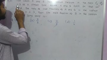 Two liquid A and B have vapour pressure in the ratio P°A : P°B = 1:3 at a certain temp. Assume A and