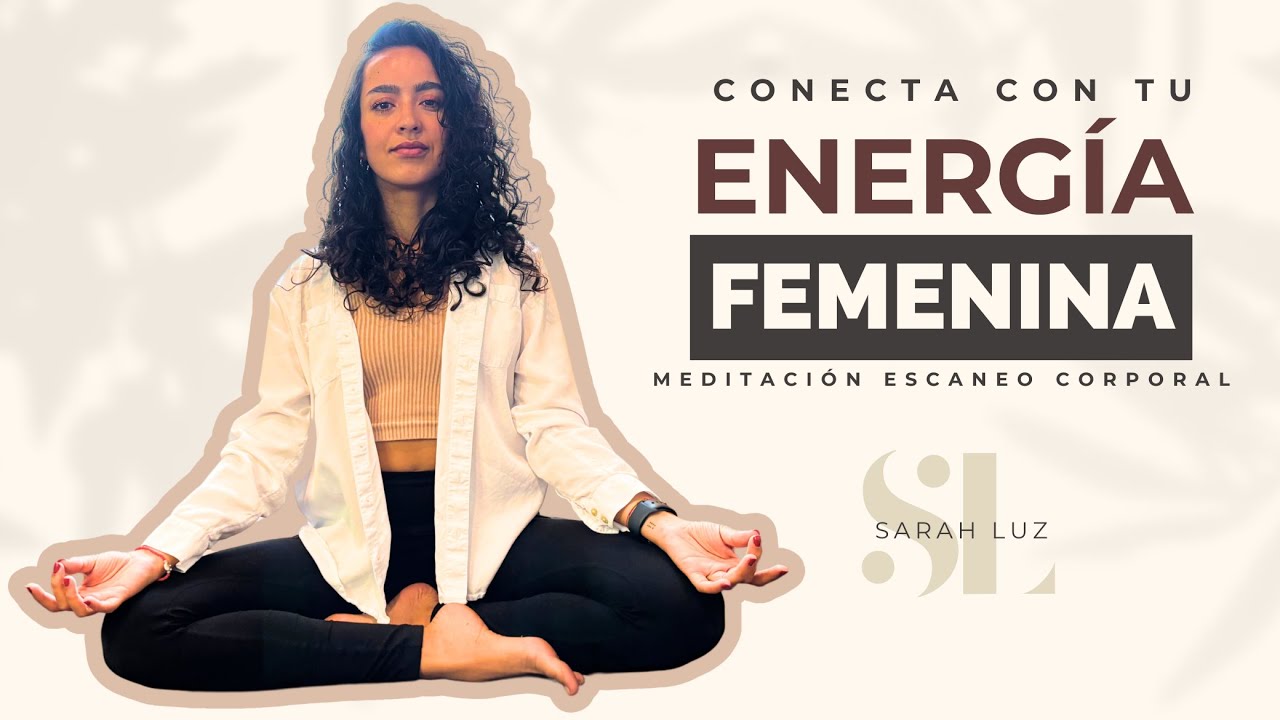 Meditación Guiada para Conectar con tu Energía Femenina y Escaneo ...