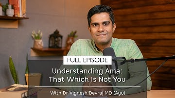 Understanding Ama: That Which Is Not You | With Dr Vignesh Devraj
