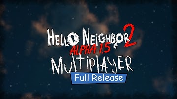 Hello Neighbor 2 Alpha 1.5 Multiplayer Full Release Trailer