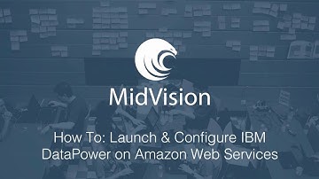 MidVision Cloud - How To: Launch and Configure IBM DataPower on AWS