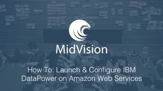 MidVision Cloud - How To: Launch and Configure IBM DataPower on AWS